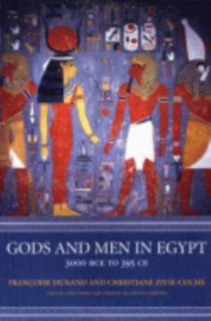 Gods and Men in Egypt – 3000 BCE to 395 CE de Françoise Dunand