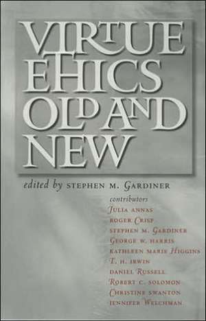 Virtue Ethics, Old and New de Stephen M. Gardiner