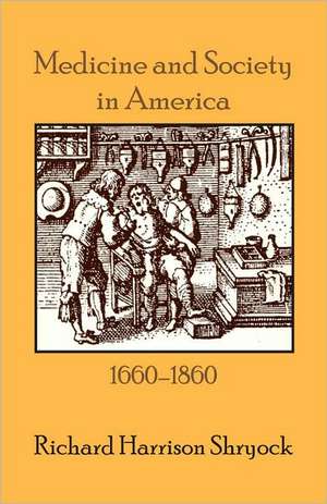 Medicine and Society in America – 1660–1860 de Richard Harriso Shryock