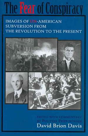 The Fear of Conspiracy – Images of Un–American Subversion from the Revolution to the Present de David Brion Davis