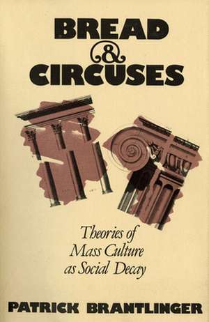 Bread and Circuses – Theories of Mass Culture As Social Decay de Patrick Brantlinger