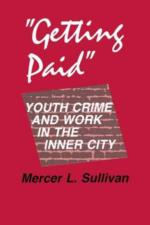 "Getting Paid" – Youth Crime and Work in the Inner City de Mercer L. Sullivan