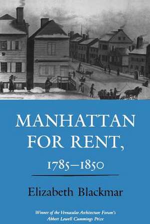 Manhattan for Rent, 1785–1850 de Elizabeth Blackmar