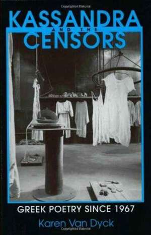 Kassandra and the Censors – Greek Poetry since 1967 de Karen Van Dyck