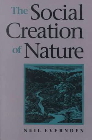 The Social Creation of Nature de Evernden