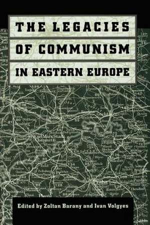 The Legacies of Communism in Eastern Europe de Barany