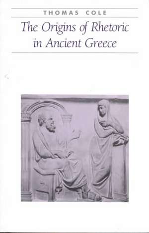 The Origins of Rhetoric in Ancient Greece de Cole