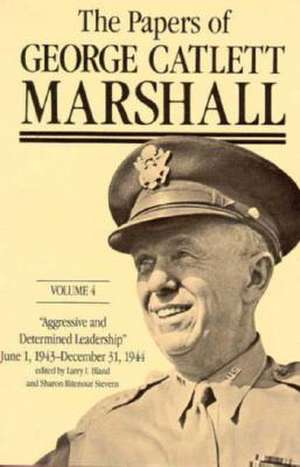 The Papers of George Catlett Marshall: "Aggressive and Determined Leadership," June 1, 1943-December 31, 1944 de George C. Marshall