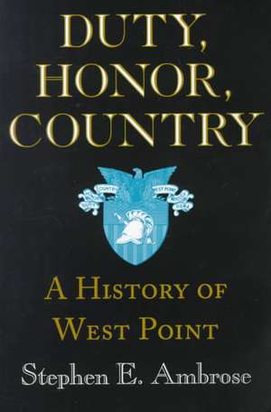 Duty, Honor, Country – A History of West Point de Stephen E. Ambrose