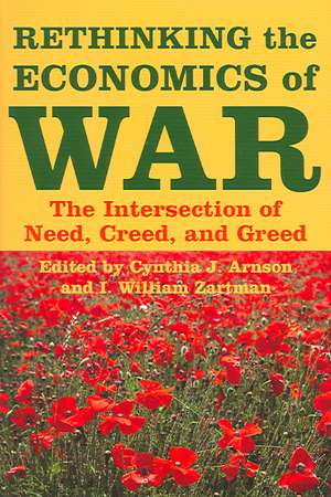 Rethinking the Economics of War – The Intersection of Need, Creed, and Greed de Cynthia J Arnson