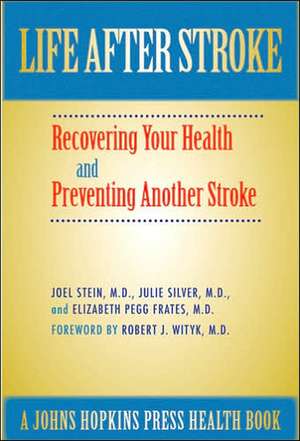 Life After Stroke – The Guide to Recovering Your Health and Preventing Another Stroke de Joel Stein