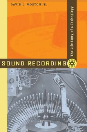 Sound Recording – The Life Story of a Technology de David L. Morton Jr.