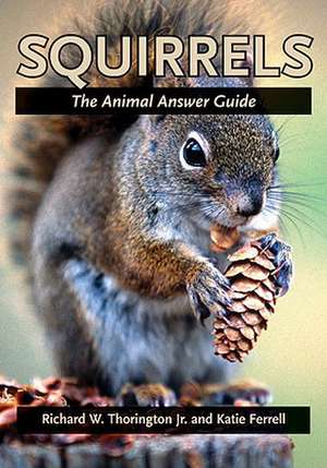 Squirrels – The Animal Answer Guide de Richard W. Thorington Jr.