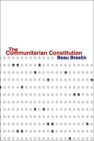 The Communitarian Constitution de Beau Breslin