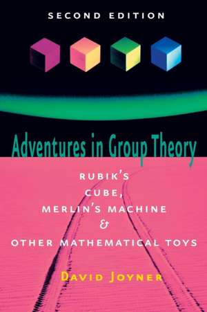 Adventures in Group Theory – Rubiks Cube, Merlins Machine, and Other Mathematical Toys de D Joyner