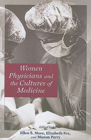 Women Physicians and the Cultures of Medicine de Ellen More