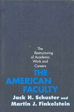 The American Faculty – The Restructuring of Academic Work and Careers de Jack Schuster