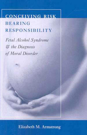 Conceiving Risk, Bearing Responsibility de Elizabeth M. Armstrong