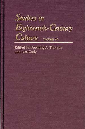 Studies in Eighteenth–Century Culture V40 de Downing A. Thomas