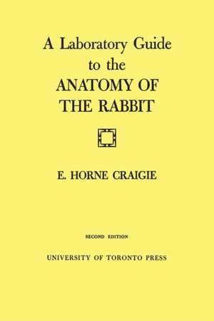 A Laboratory Guide to the Anatomy of the Rabbit de Edward Craigie