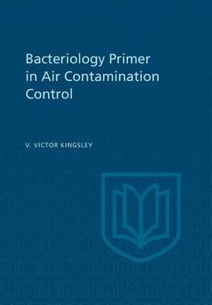 Bacteriology Primer in Air Contamination Control de Kingsley, Van Victor