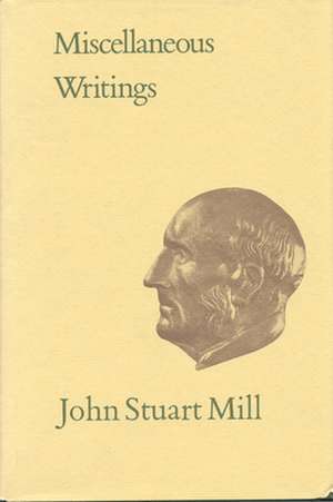 Miscellaneous Writings: Volume XXXI de John Stuart Mill