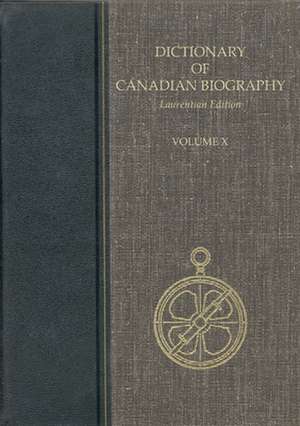 Dictionary of Canadian Biography, Vol. X, Laurentian Edition