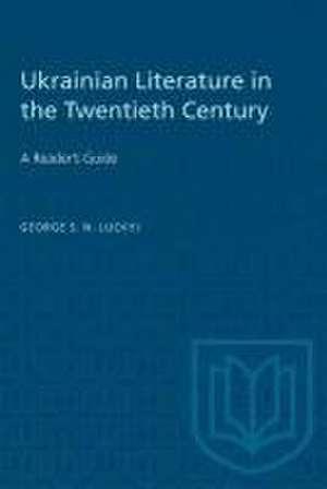 Ukrainian Literature in the Twentieth Century de George Luckyj