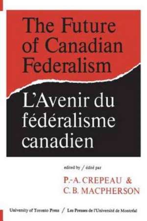 The Future of Canadian Federalism/L'Avenir Du Federalisme Canadien de Crepeau, Paul-Andre