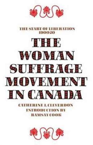 The Woman Suffrage Movement in Canada de Cleverdon, Catherine L.