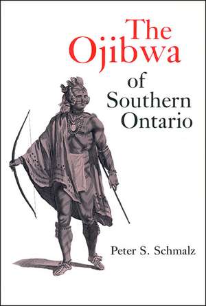 The Ojibwa of Southern Ontario de Peter S. Schmalz