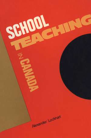 Schoolteaching in Canada de Alexander Lockhart
