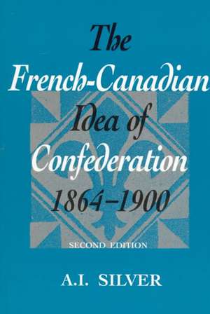 French Canadian Idea of Confed de A. I. Silver