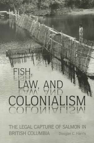 Fish Law & Colonialism: The Sask Miners'struggle Of'31 de Douglas C. Harris