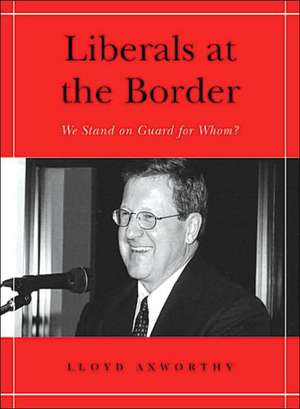 Liberals at the Border de Lloyd Axworthy