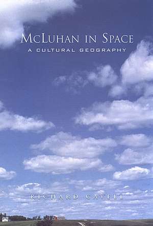 McLuhan in Space de Richard Cavell