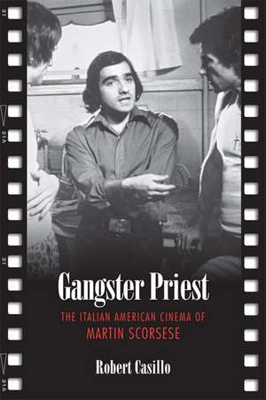 Gangster Priest: The Italian American Cinema of Martin Scorsese de Robert Casillo