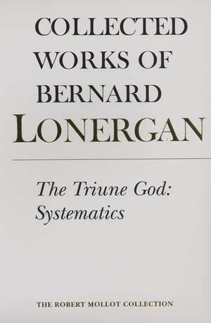 The Triune God: Systematics, Volume 12 de Bernard Lonergan