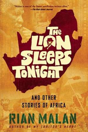 The Lion Sleeps Tonight: And Other Stories of Africa de Rian Malan