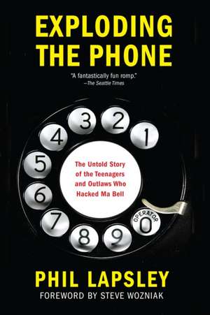 Exploding the Phone: The Untold Story of the Teenagers and Outlaws Who Hacked Ma Bell de Phil Lapsley