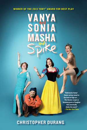 Vanya and Sonia and Masha and Spike de Christopher Durang