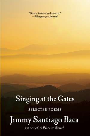 Singing at the Gates: Selected Poems de Jimmy Santiago Baca