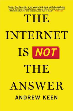 The Internet Is Not the Answer de Andrew Keen