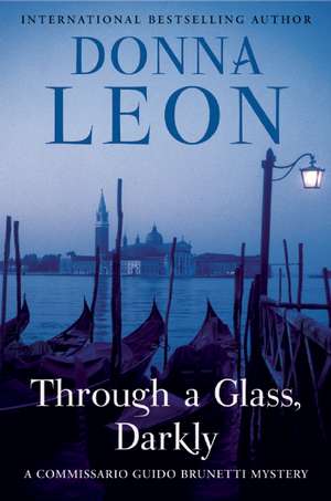 Through a Glass, Darkly: A Commissario Guido Brunetti Mystery de Donna Leon