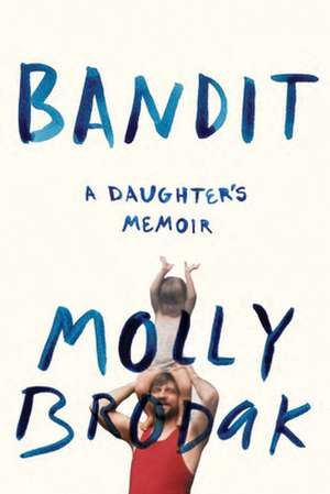 Bandit: A Daughter's Memoir de Molly Brodak