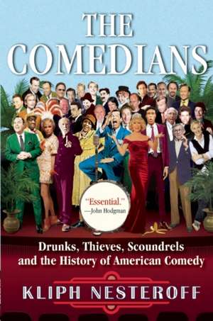 The Comedians: Drunks, Thieves, Scoundrels and the History of American Comedy de Kliph Nesteroff