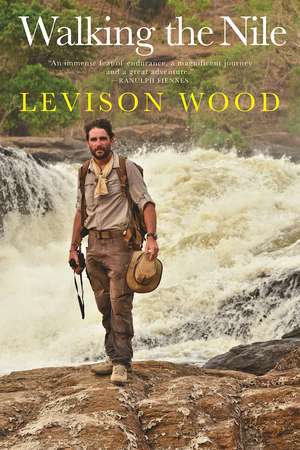 Walking the Nile de Levison Wood