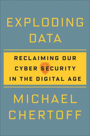 Exploding Data: Reclaiming Our Cyber Security in the Digital Age