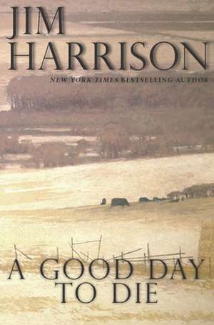 A Good Day to Die de Jim Harrison