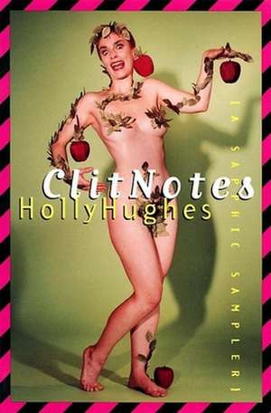 Clit Notes: A Sapphic Sampler de Holly Hughes